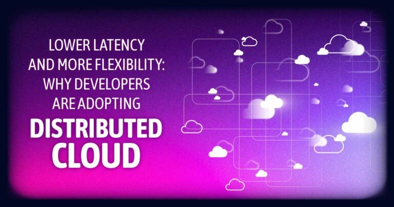 Lower Latency And Greater Agility: Why Developers Are Embracing The